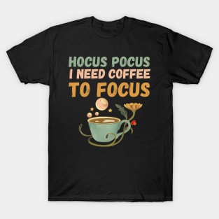 Hocus Pocus I need coffee to focus T-Shirt